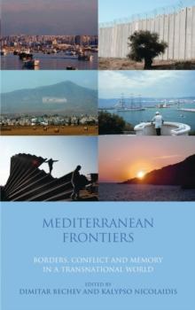 Mediterranean Frontiers : Borders, Conflict and Memory in a Transnational World