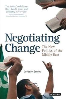 Negotiating Change : The New Politics of the Middle East