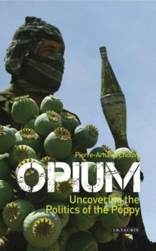 Opium : Uncovering the Politics of the Poppy