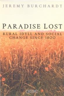 Paradise Lost : Rural Idyll and Social Change Since 1800