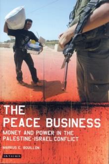 The Peace Business : Money and Power in the Palestine-Israel Conflict