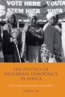 The Politics of Neoliberal Democracy in Africa : State and Civil Society in Nigeria