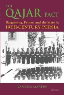 The Qajar Pact : Bargaining, Protest and the State in Nineteenth-Century Persia