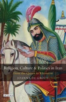 Religion, Culture and Politics in Iran : From the Qajars to Khomeini