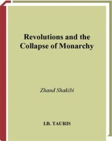 Revolutions and the Collapse of Monarchy : Human Agency and the Making of Revolution in France, Russia and Iran