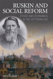 Ruskin and Social Reform : Ethics and Economics in the Victorian Age