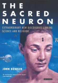 The Sacred Neuron : Discovering the Extraordinary Links Between Science and Religion