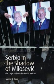 Serbia in the Shadow of Milosevic : The Legacy of Conflict in the Balkans