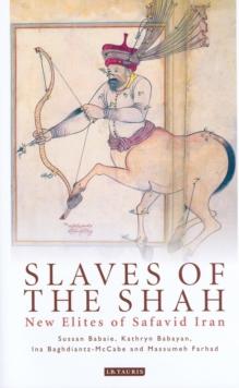 Slaves of the Shah : New Elites of Safavid Iran