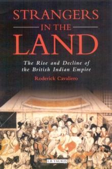 Strangers in the Land : The Rise and Decline of the British Indian Empire