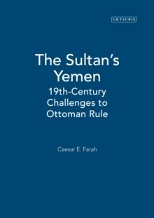 The Sultan's Yemen : 19th-Century Challenges to Ottoman Rule