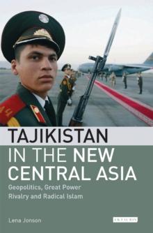 Tajikistan in the New Central Asia : Geopolitics, Great Power Rivalry and Radical Islam