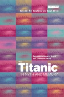 The Titanic in Myth and Memory : Representations in Visual and Literary Culture