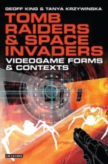 Tomb Raiders and Space Invaders : Videogame Forms and Contexts