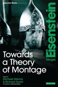 Towards a Theory of Montage : Sergei Eisenstein Selected Works, Volume 2