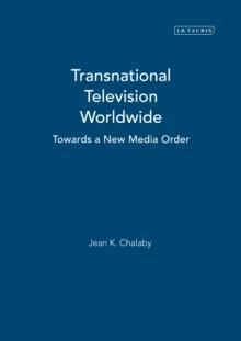 Transnational Television Worldwide : Towards a New Media Order