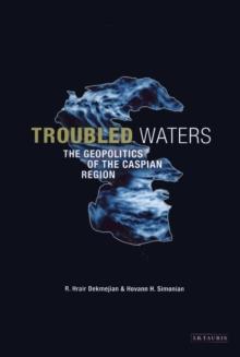 Troubled Waters : The Geopolitics of the Caspian Region