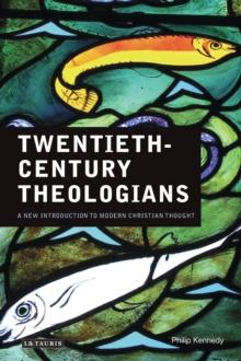 Twentieth-Century Theologians : A New Introduction to Modern Christian Thought