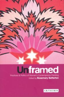 Unframed : Practices and Politics of Women's Contemporary Painting