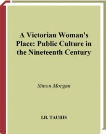 A Victorian Woman's Place : Public Culture in the Nineteenth Century