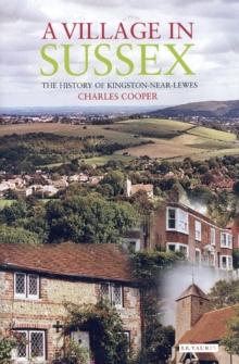 A Village in Sussex : The History of Kingston-Near-Lewes