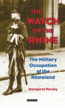 The Watch on the Rhine : The Military Occupation of the Rhineland