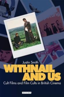 Withnail and Us : Cult Films and Film Cults in British Cinema