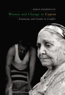 Women and Change in Cyprus : Feminisms and Gender in Conflict