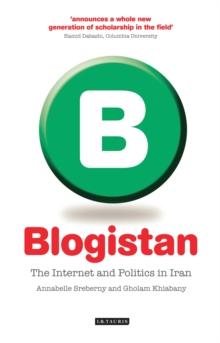 Blogistan : The Internet and Politics in Iran