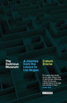 The Delirious Museum : A Journey from the Louvre to LAS Vegas