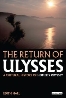 The Return of Ulysses : A Cultural History of Homer's Odyssey