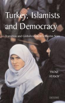 Turkey, Islamists and Democracy : Transition and Globalization in a Muslim State