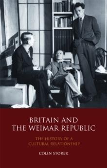 Britain and the Weimar Republic : The History of a Cultural Relationship