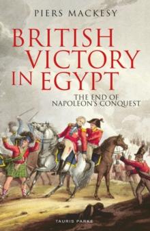 British Victory in Egypt : The End of Napoleon's Conquest