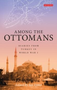 Among the Ottomans : Diaries from Turkey in World War I