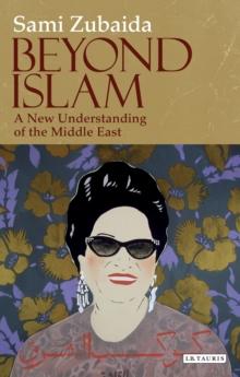 Beyond Islam : A New Understanding of the Middle East