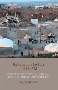 Refugee Status in Islam : Concepts of Protection in Islamic Tradition and International Law