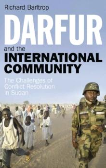 Darfur and the International Community : The Challenges of Conflict Resolution in Sudan