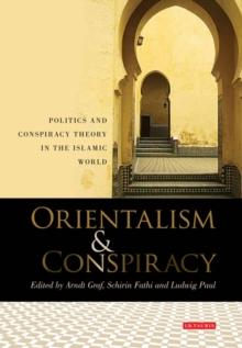 Orientalism and Conspiracy : Politics and Conspiracy Theory in the Islamic World