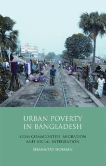 Urban Poverty in Bangladesh : Slum Communities, Migration and Social Integration