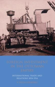 Foreign Investment in the Ottoman Empire : International Trade and Relations 1854-1914