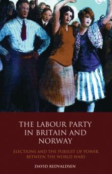 The Labour Party in Britain and Norway : Elections and the Pursuit of Power Between the World Wars