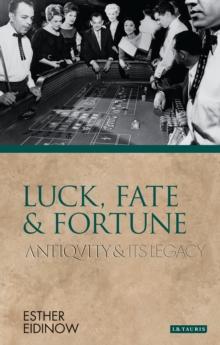 Luck, Fate and Fortune : Antiquity and its Legacy