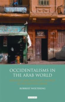 Occidentalisms in the Arab World : Ideology and Images of the West in the Egyptian Media