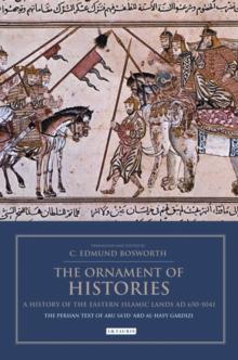 The Ornament of Histories: A History of the Eastern Islamic Lands AD 650-1041 : The Persian Text of Abu SaId Abd Al-Hayy Gardizi