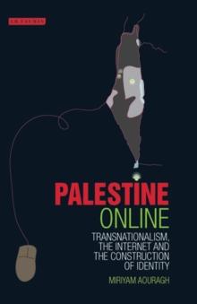 Palestine Online : Transnationalism, the Internet and the Construction of Identity