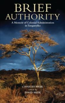 Brief Authority : A Memoir of Colonial Administration in Tanganyika