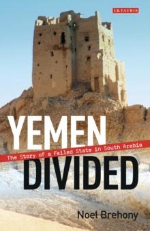 Yemen Divided : The Story of a Failed State in South Arabia