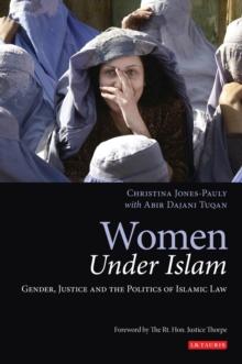 Women Under Islam : Gender, Justice and the Politics of Islamic Law