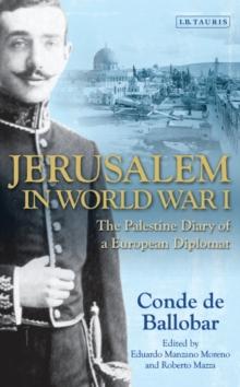 Jerusalem in World War I : The Palestine Diary of a European Diplomat